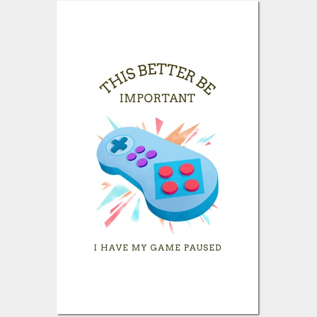 this better be important I have my game paused Wall Art by dgutpro87